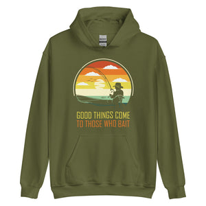 Good Things Come To Those Who Bait Fishing Hoodie