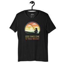 Load image into Gallery viewer, Good Things Come To Those Who Bait Fishing Shirt